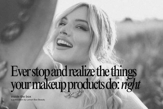Ever stop and realize the things your makeup products do: right