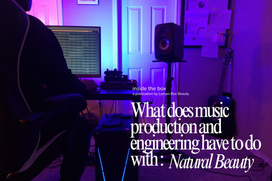 Lemon Boom Box | How Music Production & Engineering Connect to Natural Beauty